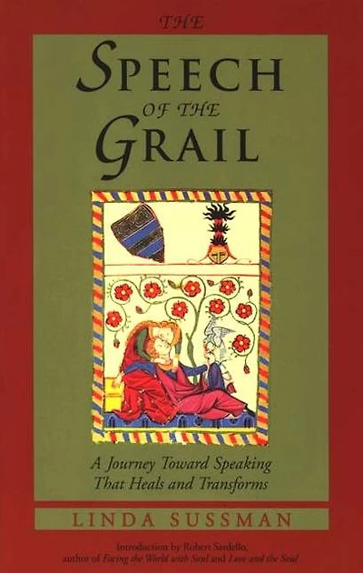Speech of the Grail: A Journey Toward Speaking That Heals & Transforms