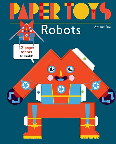 Paper Toys: Robots: 12 Paper Robots to Build