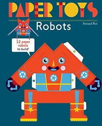 Paper Toys: Robots: 12 Paper Robots to Build