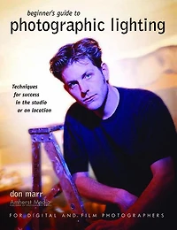 Beginner's Guide to Photographic Lighting: Techniques for Success the Studio or on Location