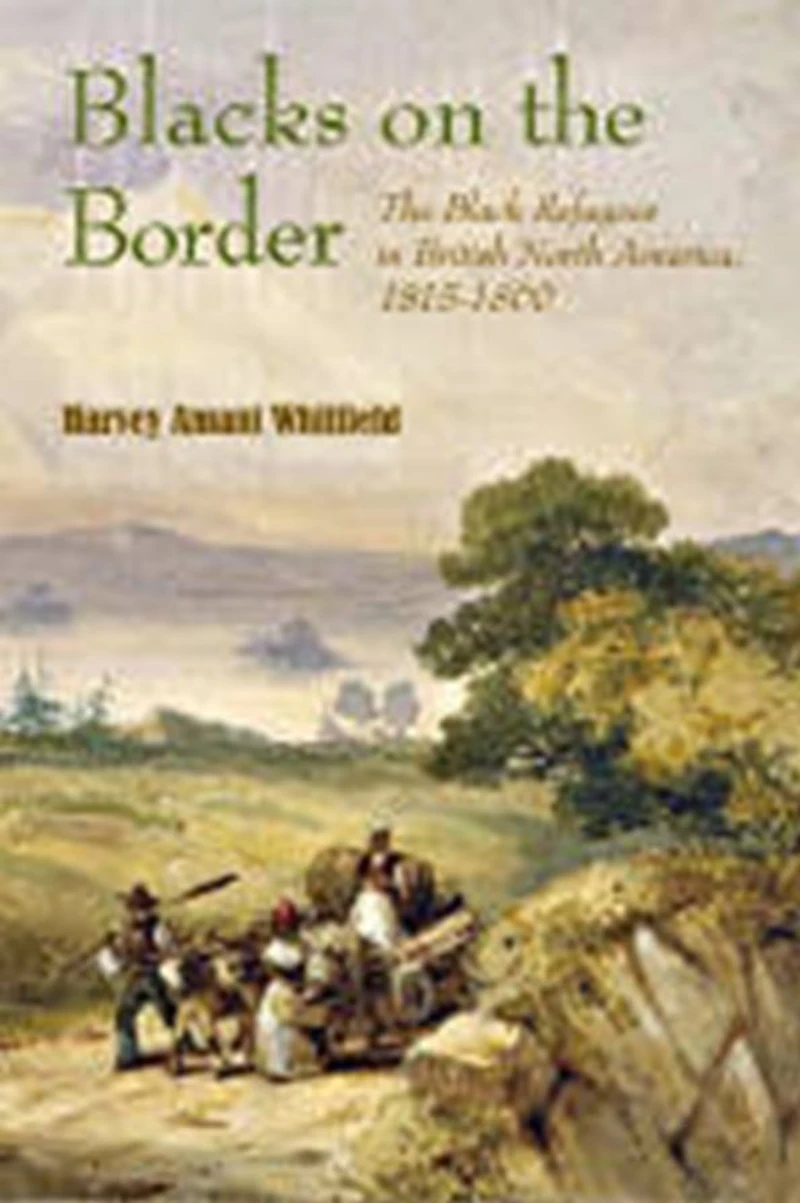 Blacks on The Border: Black Refugees British North America, 1815-1860