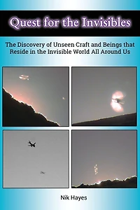 Quest for the Invisibles: The Discovery of Unseen Craft and Beings that Reside in the Invisible World All Around Us