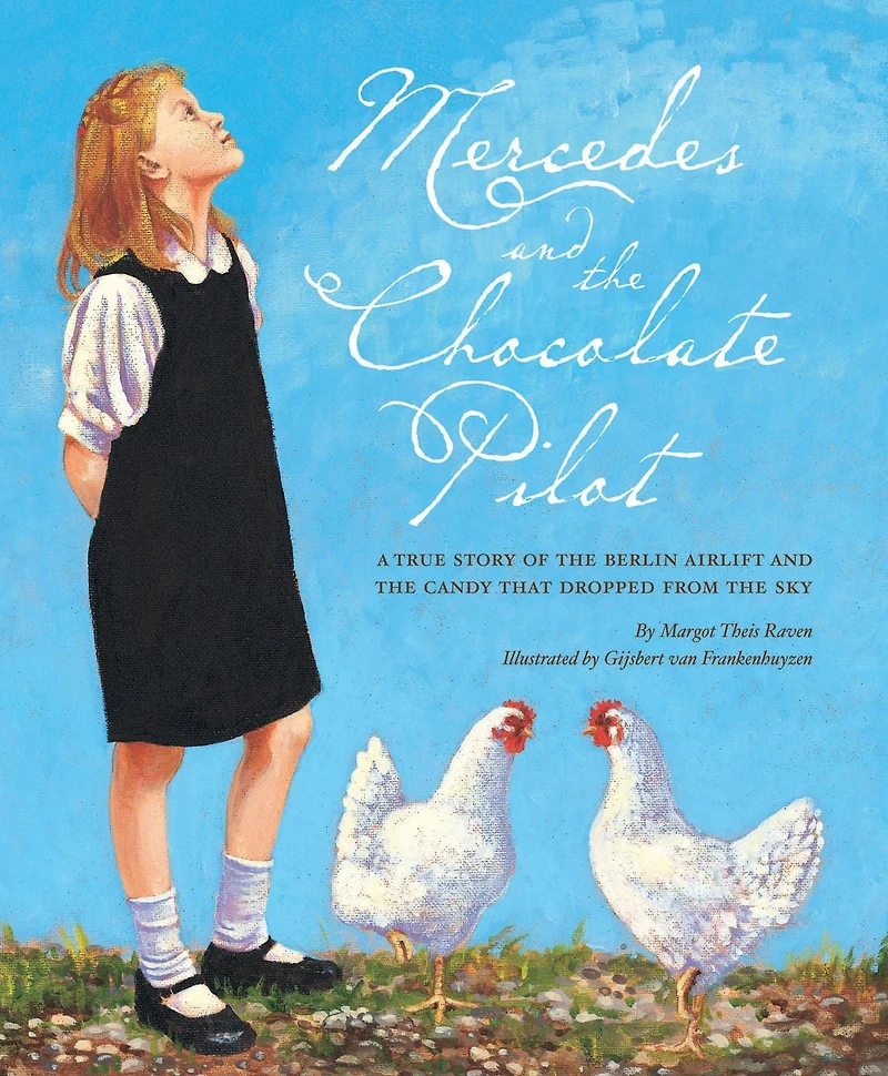 Mercedes and the Chocolate Pilot: A True Story of Berlin Airlift Candy That Dropped from Sky