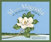 M is For Magnolia: A Mississippi Alphabet Book