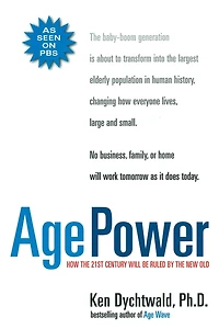 Age Power: How the 21st Century Will Be Ruled by the New Old