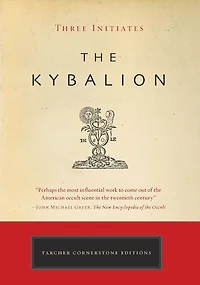 the Kybalion: A Study of Hermetic Philosophy Ancient Egypt and Greece