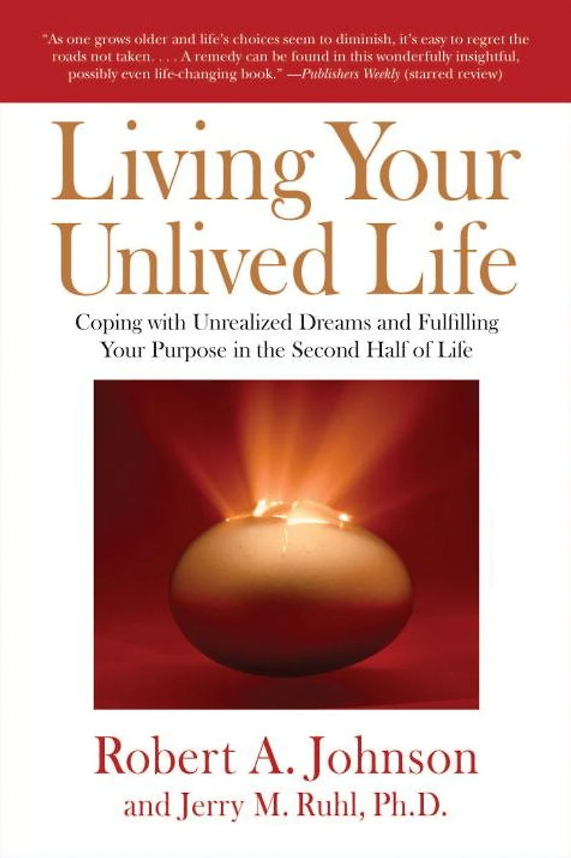 Living Your Unlived Life: Coping with Unrealized Dreams and Fulfilling Purpose the Second Half of Life