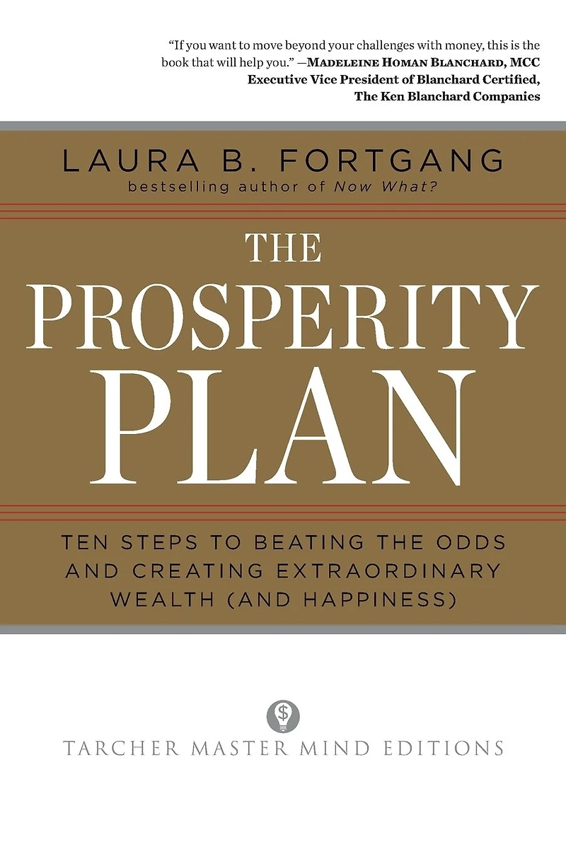 the Prosperity Plan: Ten Steps to Beating Odds and Discovering Greater Wealthand Happiness Than You Ever Thought Possible