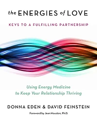 The Energies of Love: Using Energy Medicine to Keep Your Relationship Thriving