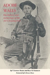 Adobe Walls: the History and Archaeology of 1874 Trading Post