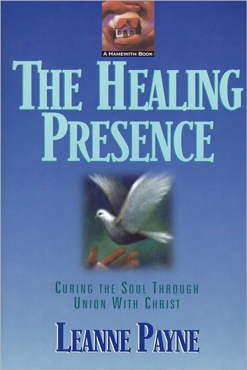 The Healing Presence: Curing Soul Through Union With Christ