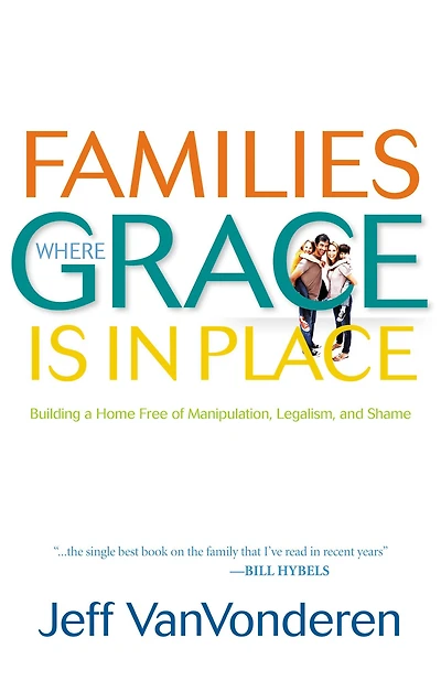 Families Where Grace Is Place: Building a Home Free of Manipulation, Legalism, and Shame
