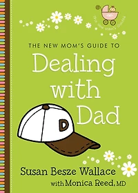 The New Mom's Guide to Dealing with Dad