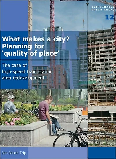 What Makes a City? Planning for 'Quality of Place': The Case of High-Speed Train Station Area Development