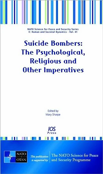 Suicide Bombers: The Psychological, Religious and Other Imperatives
