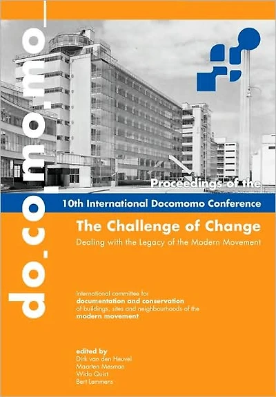The Challenge of Change: Dealing with the Legacy of the Modern Movement: Proceedings of the 10th International DOCOMOMO Conference