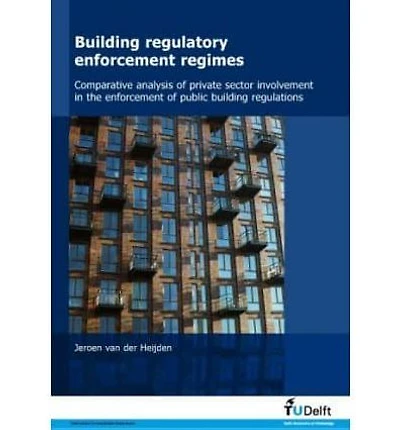 Building Regulatory Enforcement Regimes - Comparative Analysis of Private Sector Involvement in the Enforcement of Public Building Regulations