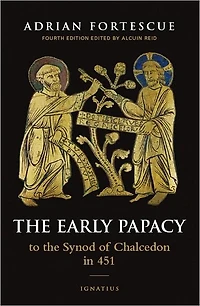 the Early Papacy: To Synod of Chalcedon 451