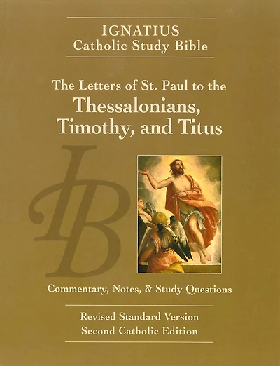 The Letters of St. Paul to the Thessalonians, Timothy, and Titus: Ignatius Catholic Study Bible