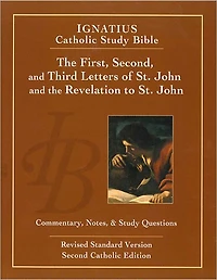 The First, Second, and Third letters of St. John and the Revelation to John: Ignatius Catholic Study Bible