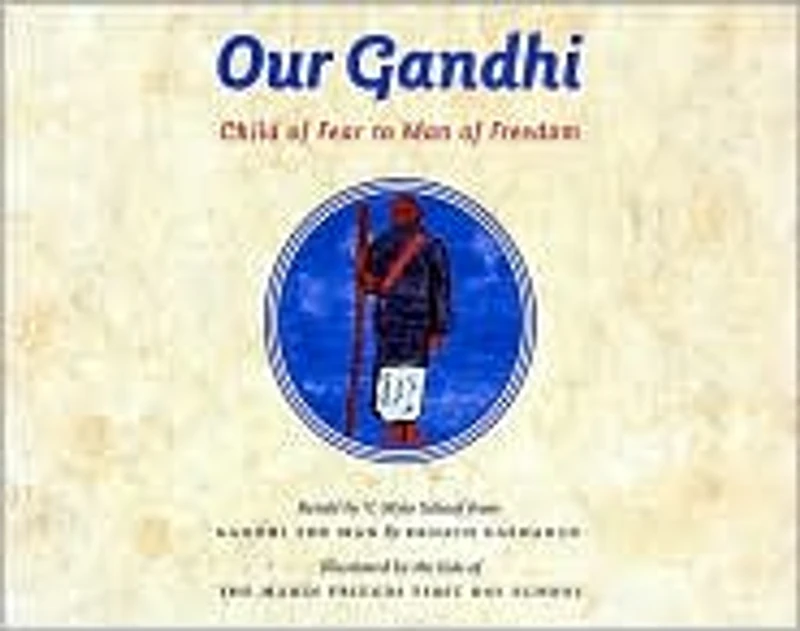Our Gandhi: Child of Fear to Man of Freedom