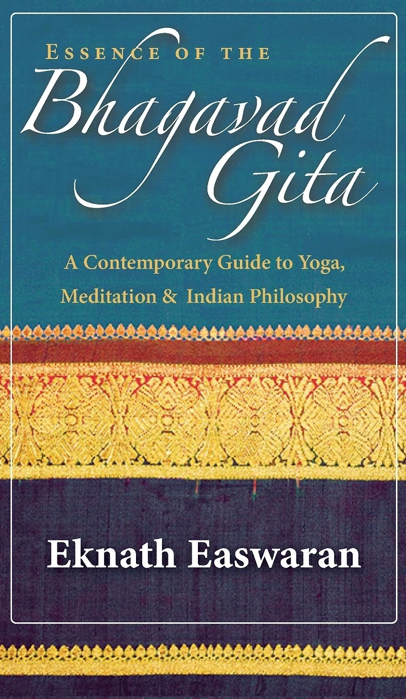 Essence of the Bhagavad Gita: A Contemporary Guide to Yoga, Meditation, and Indian Philosophy