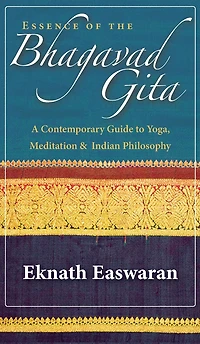 Essence of the Bhagavad Gita: A Contemporary Guide to Yoga, Meditation, and Indian Philosophy