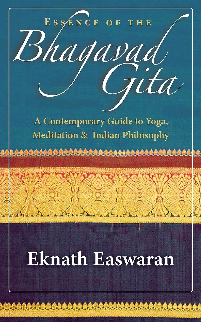 Essence of the Bhagavad Gita: A Contemporary Guide to Yoga, Meditation, and Indian Philosophy