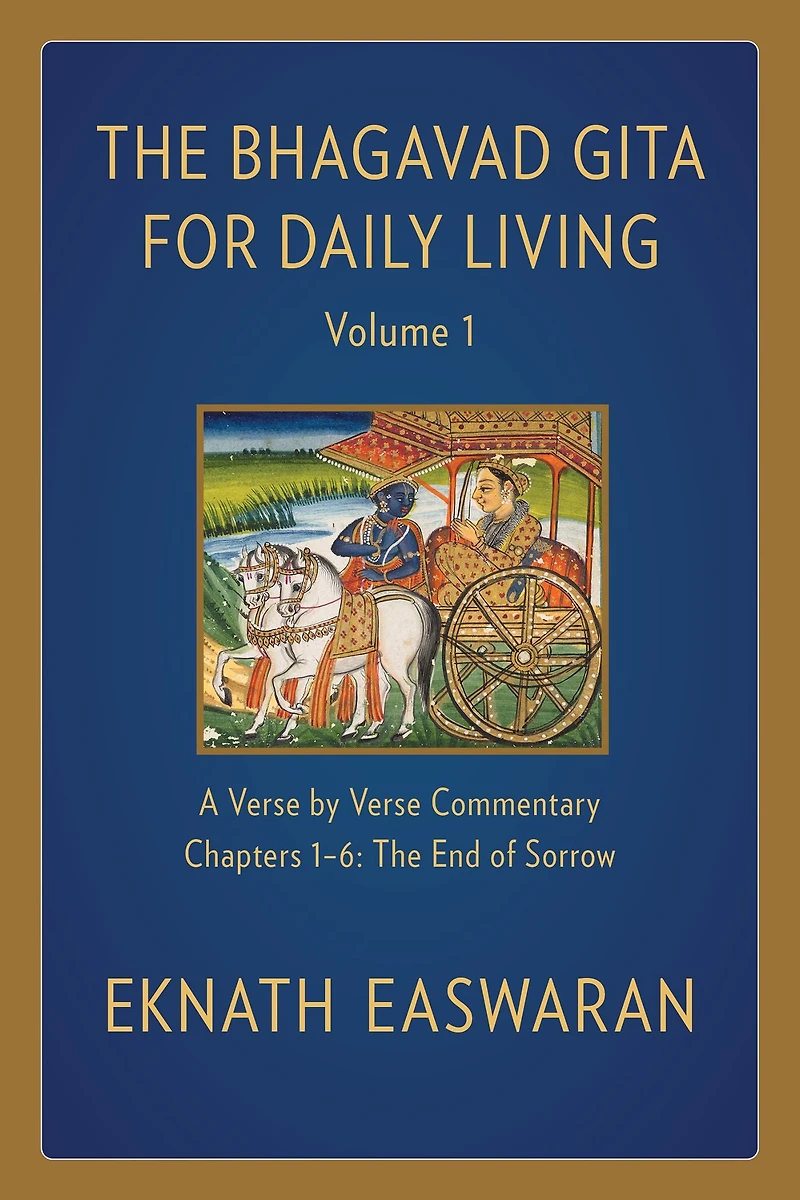 The Bhagavad Gita for Daily Living, Volume 1: A Verse-by-Verse Commentary: Chapters 1-6 End of Sorrow
