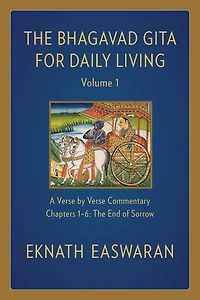The Bhagavad Gita for Daily Living, Volume 1: A Verse-by-Verse Commentary: Chapters 1-6 End of Sorrow