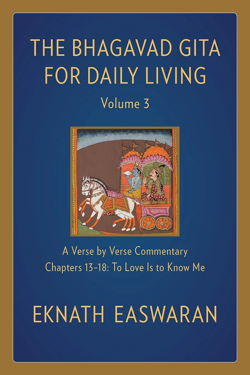 The Bhagavad Gita for Daily Living, Volume 3: A Verse-by-Verse Commentary: Chapters 13-18 to Love Is Know Me