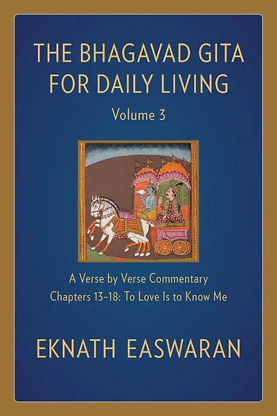 The Bhagavad Gita for Daily Living, Volume 3: A Verse-by-Verse Commentary: Chapters 13-18 to Love Is Know Me