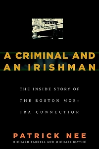 A Criminal and an Irishman: the Inside Story of Boston Mob-IRA Connection