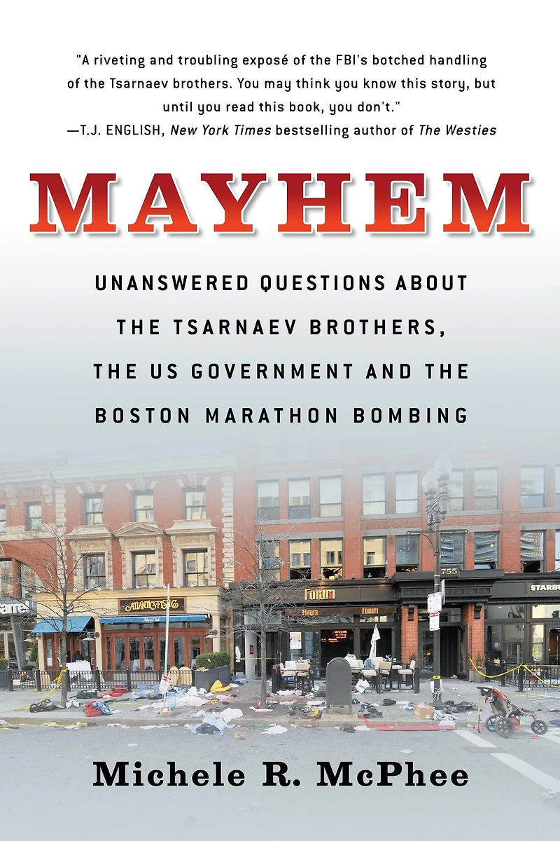 Mayhem: Unanswered Questions about the Tsarnaev Brothers, US Government and Boston Marathon Bombing