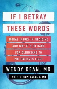 If I Betray These Words: Moral Injury Medicine and Why It's So Hard for Clinicians to Put Patients First