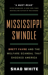 Mississippi Swindle: Brett Favre and the Welfare Scandal that Shocked America