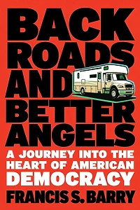 Back Roads and Better Angels: A Journey into the Heart of American Democracy