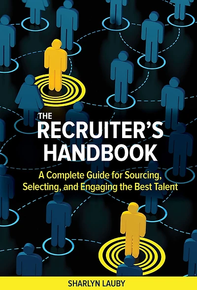 the Recruiter's Handbook: A Complete Guide for Sourcing, Selecting, and Engaging Best Talent