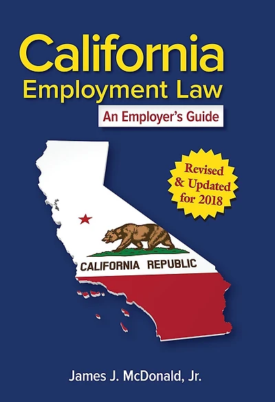 California Employment Law: An Employer's Guide, Revised & Updated for 2018