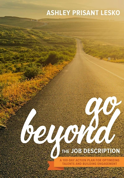 Go Beyond the Job Description: A Step-by-Step Guide to Optimizing Talents, Skills, and Strengths Organizations
