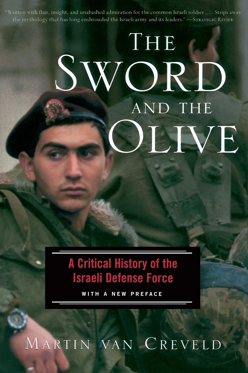 The Sword And Olive: A Critical History Of Israeli Defense Force