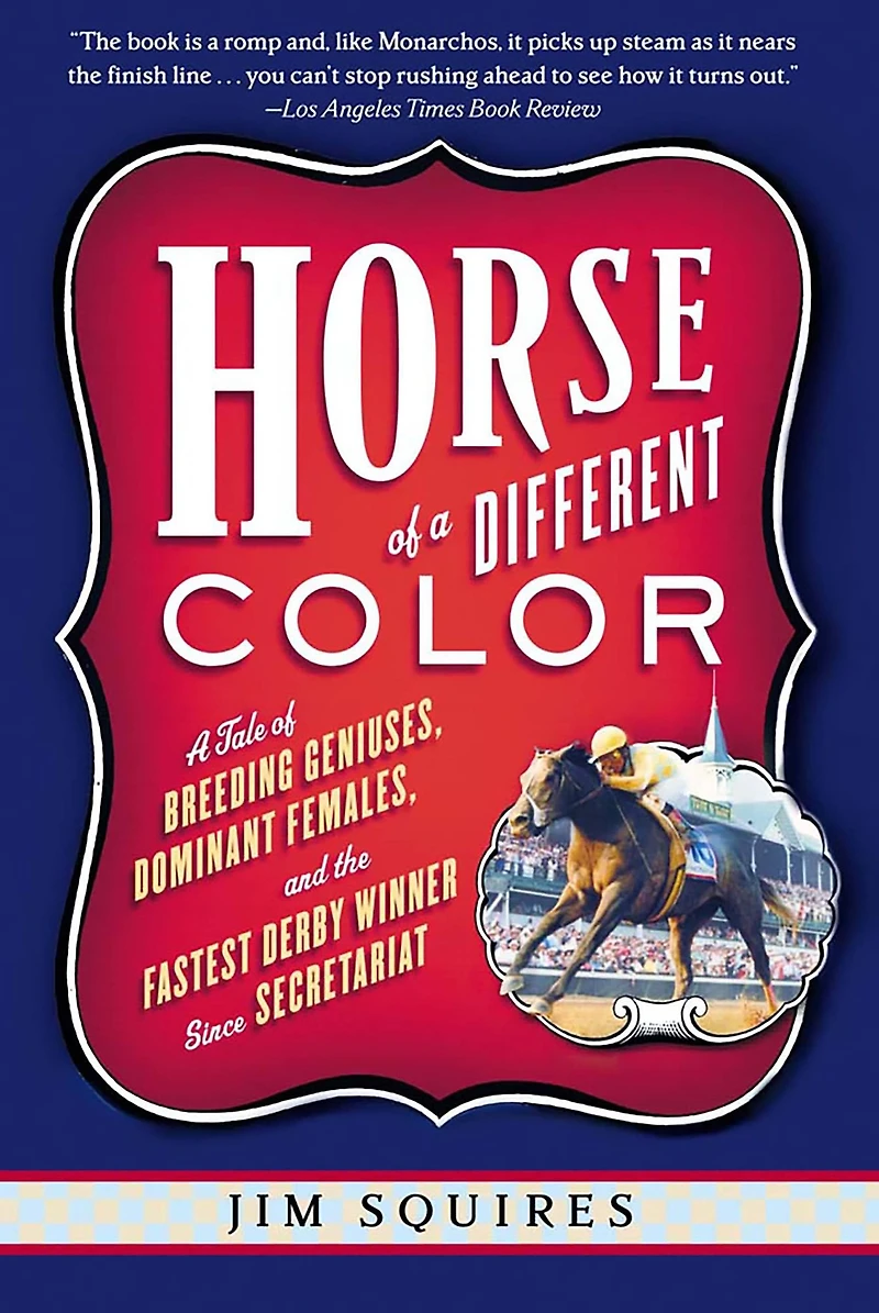 Horse of A Different Color: Tale Breeding Geniuses, Dominant Females, and the Fastest Derby Winner Since Secretariat