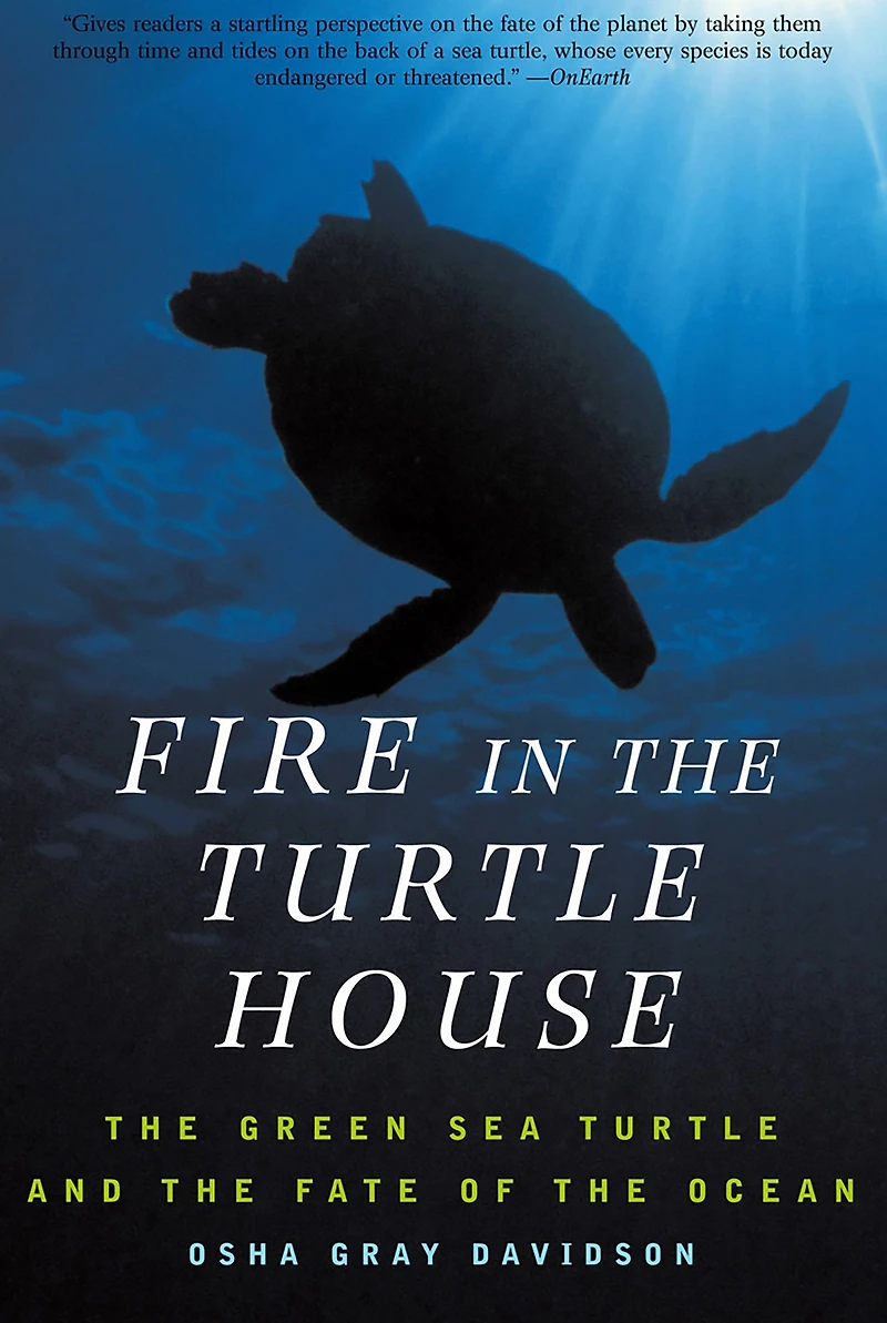 Fire In The Turtle House: The Green Sea Turtle and the Fate of the Ocean