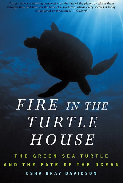 Fire In The Turtle House: The Green Sea Turtle and the Fate of the Ocean