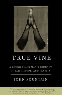 True Vine: A Young Black Man's Journey Of Faith, Hope And Clarity