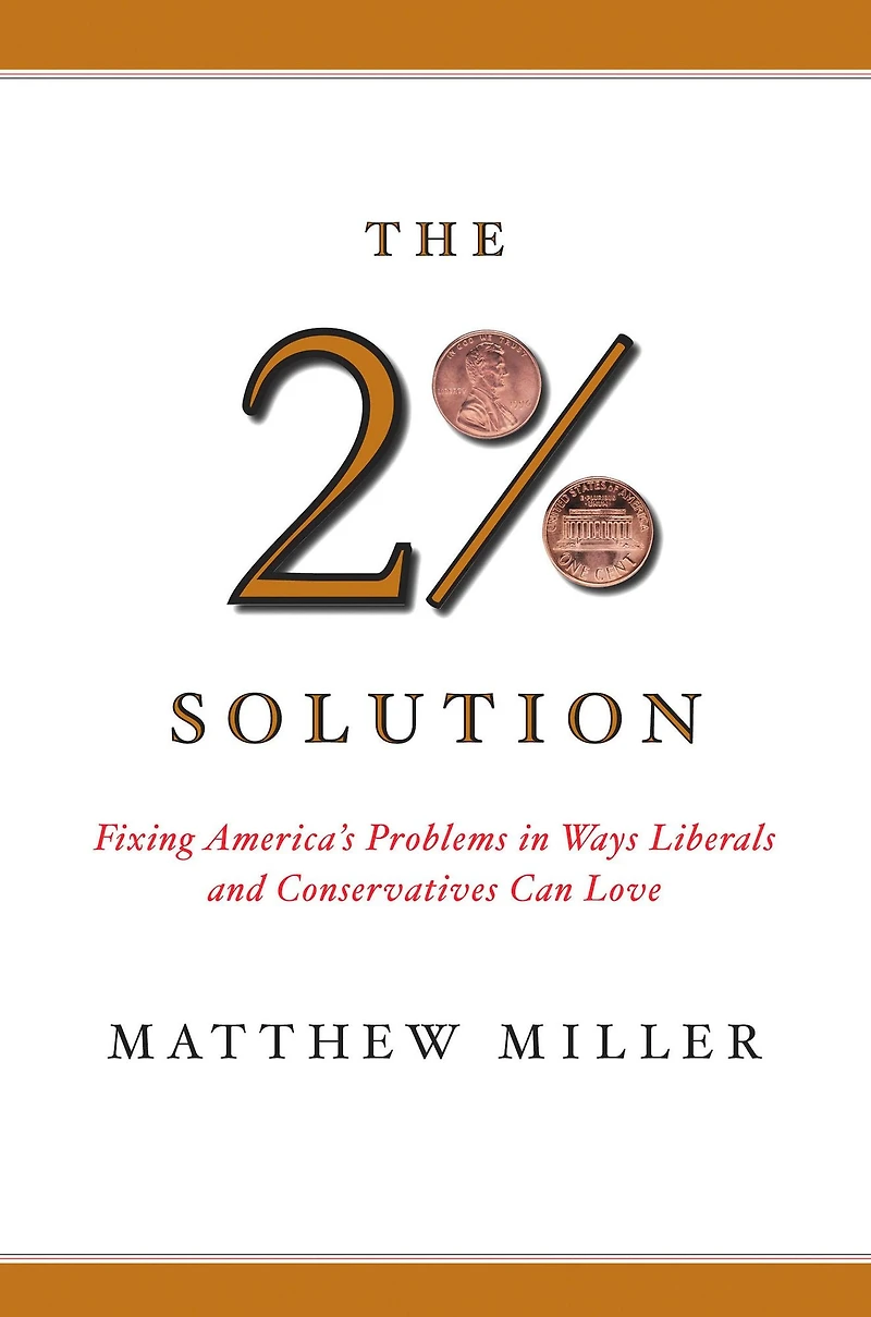 The Two Percent Solution: Fixing America's Problems Ways Liberals And Conservatives Can Love