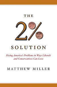 The Two Percent Solution: Fixing America's Problems Ways Liberals And Conservatives Can Love