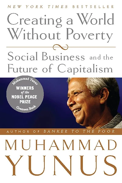 Creating a World Without Poverty: Social Business and the Future of Capitalism