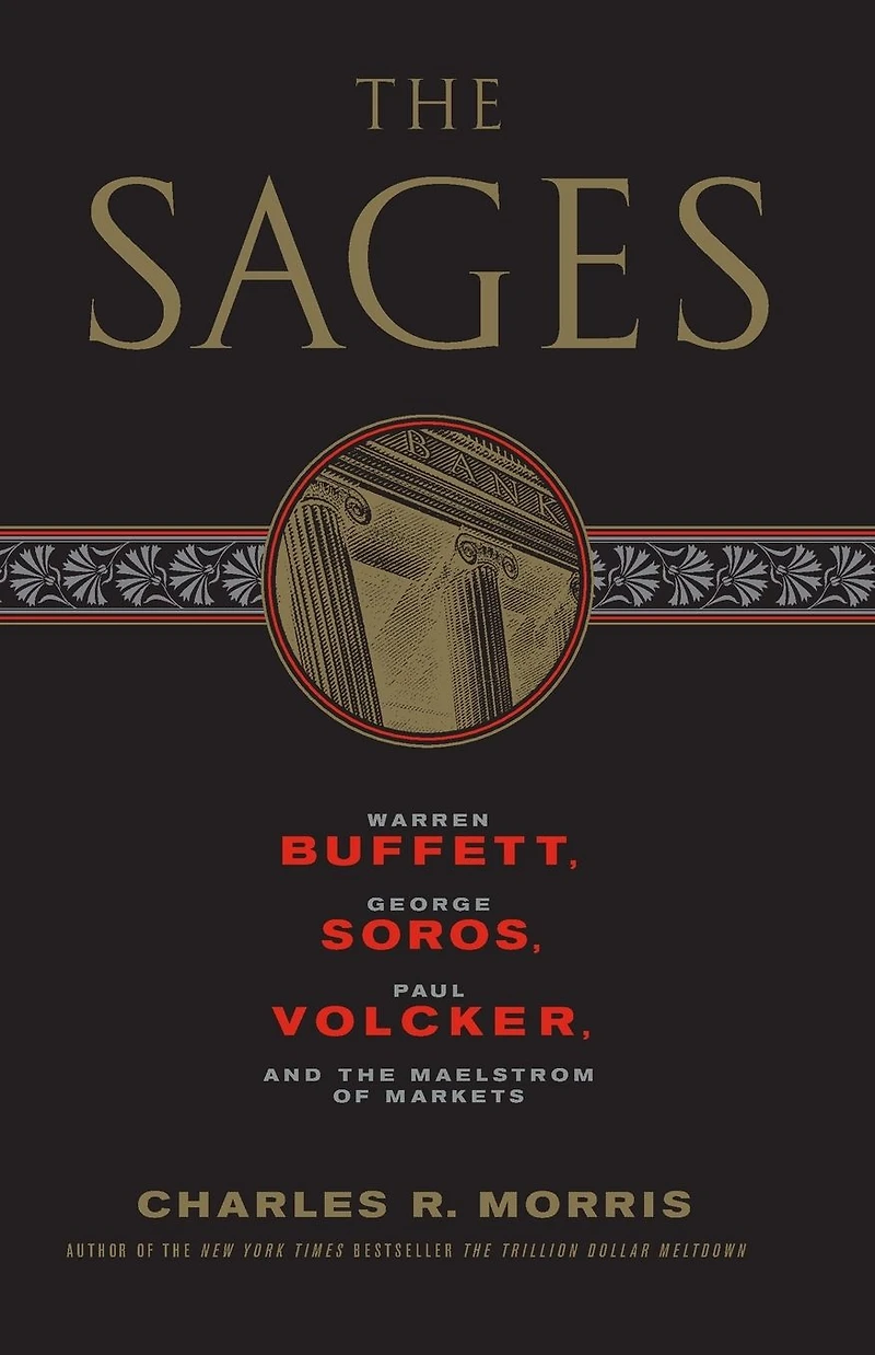 the Sages: Warren Buffett, George Soros, Paul Volcker, and Maelstrom of Markets