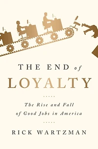 The End of Loyalty: Rise and Fall Good Jobs America